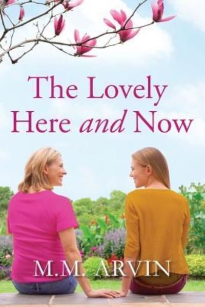 Cover for M M Arvin · The Lovely Here and Now (Pocketbok) (2018)