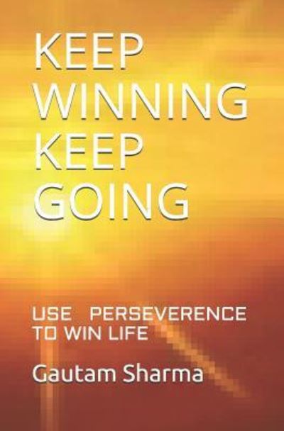 Keep Winning Keep Going - Gautam Sharma - Books - Independently Published - 9781793917072 - January 11, 2019
