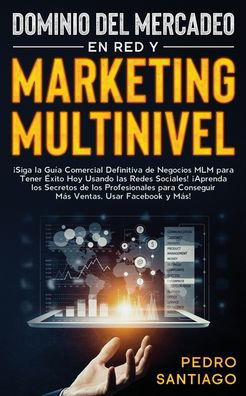 Cover for Pedro Santiago · Dominio del Mercadeo en red y Marketing Multinivel (Pocketbok) (2020)