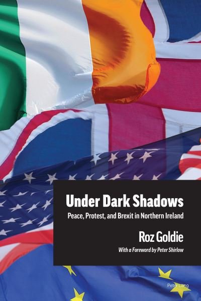 Cover for Roz Goldie · Under Dark Shadows: Peace, Protest, and Brexit in Northern Ireland (Pocketbok) [New edition] (2023)