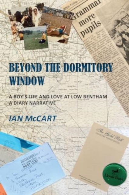 Beyond the Dormitory Window: A Boy's Life and Love at Low Bentham: a Diary Narrative - Ian McCart - Books - New Generation Publishing - 9781835631072 - March 22, 2024