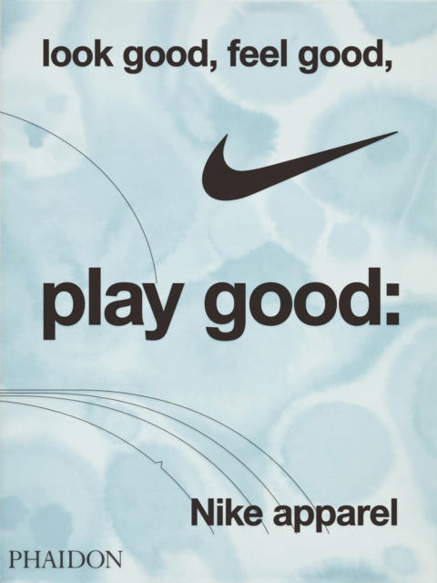 Cover for Maisie Skidmore · Look Good, Feel Good, Play Good: Nike Apparel (Hardcover Book) (2024)