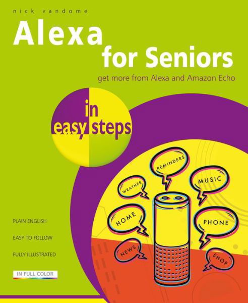 Alexa for Seniors in easy steps - In Easy Steps - Nick Vandome - Books - In Easy Steps Limited - 9781840789072 - June 15, 2020
