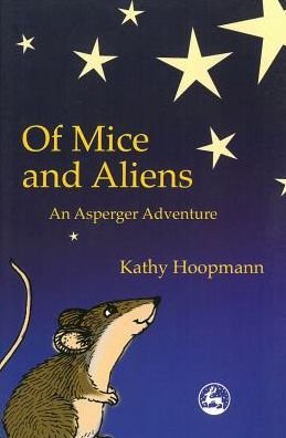 Of Mice and Aliens: An Asperger Adventure - Asperger Adventures - Kathy Hoopmann - Books - Jessica Kingsley Publishers - 9781843100072 - September 15, 2001