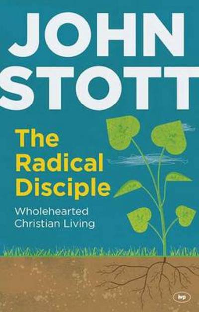 Cover for Stott, John (Author) · The Radical Disciple: Wholehearted Christian Living (Paperback Book) (2013)