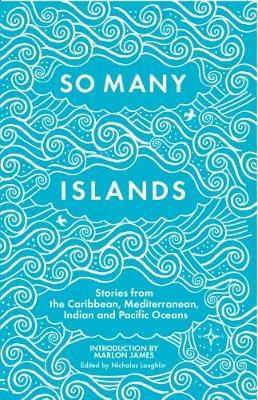 Cover for Nicholas Laughlin · So Many Islands: Stories from the Caribbean, Mediterranean, Indian and Pacific Oceans (Paperback Book) (2018)