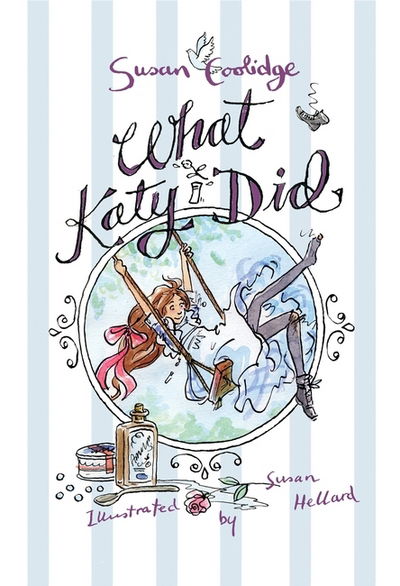 What Katy Did: Illustrated by Susan Hellard - Alma Junior Classics - Susan Coolidge - Books - Alma Books Ltd - 9781847496072 - November 17, 2016