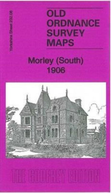 Morley (South) 1906 : Yorkshire Sheet 232.08 - Alan Godfrey - Livres - Alan Godfrey Maps - 9781847847072 - 13 août 2013