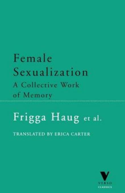 Cover for Frigga Haug · Female Sexualization: A Collective Work of Memory - Verso Classics (Paperback Bog) [2 Revised edition] (1999)