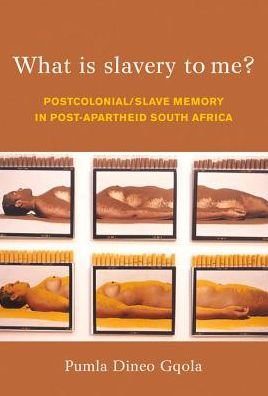 Cover for Pumla Dineo Gqola · What is Slavery to Me?: Postcolonial / Slave Memory in post-apartheid South Africa (Paperback Book) (2010)