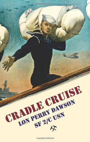 Cover for Lon Perry Dawson · Cradle Cruise: a Navy Bluejacket Remembers Life Aboard the Uss Trever During World War II (Paperback Book) (2009)