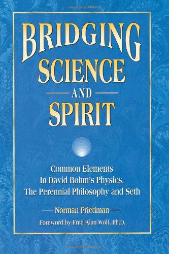 Cover for Norman Friedman · Bridging Science and Spirit: Common Elements in David Bohm's Physics, the Perennial Philosophy and Seth (Pocketbok) [Reissue edition] (2011)