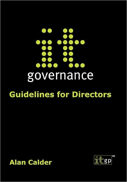 It Governance: Guidelines for Directors - Alan Calder - Books - IT Governance Publishing - 9781905356072 - May 14, 2005