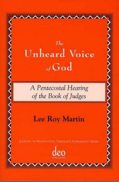 Cover for Lee Roy Martin · The Unheard Voice of God: A Pentecostal Hearing of the Book of Judges - Journal of Pentecostal Theology Supplement Series (Paperback Book) (2008)