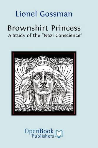 Cover for Lionel Gossman · Brownshirt Princess: a Study of the Nazi Conscience (Hardcover Book) (2009)