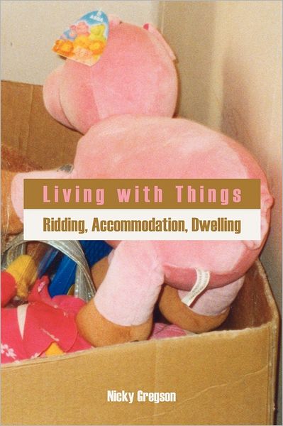 Cover for Nicky Gregson · Living with Things: Ridding, Accommodation, Dwelling (Anthropology Matters) (Paperback Book) (2011)