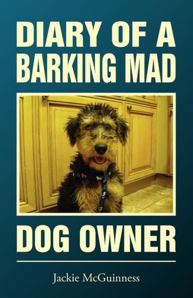 Diary of a Barking Mad Dog Owner - Jackie McGuinness - Books - Dolman Scott Ltd - 9781909204072 - October 12, 2012