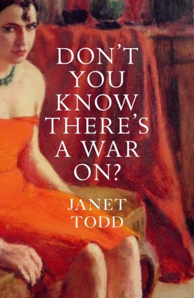 Don't You Know There's a War On? - Janet Todd - Books - Fentum Press - 9781909572072 - March 9, 2020