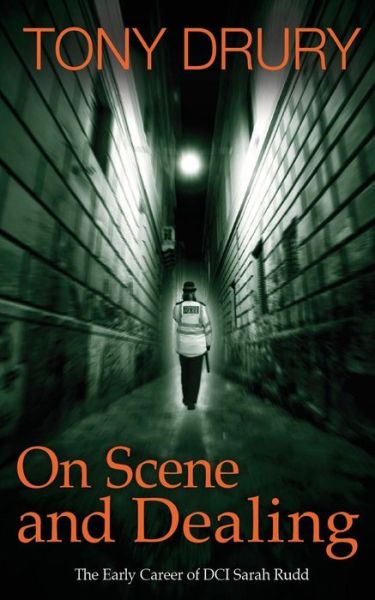 On Scene and Dealing: the Early Career of Dci Sarah Rudd - Tony Drury - Libros - City Fiction - 9781910040072 - 17 de marzo de 2015