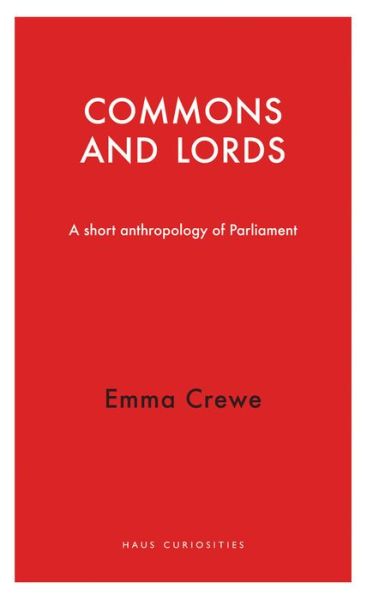 Cover for Emma Crewe · Commons and Lords: A Short Anthropology of Parliament - Haus Curiosities (Pocketbok) (2015)