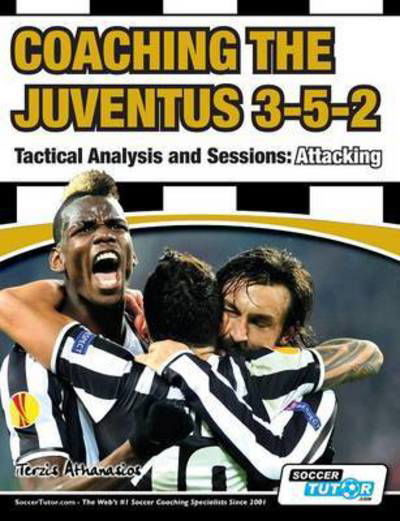 Cover for Athanasios Terzis · Coaching the Juventus 3-5-2 - Tactical Analysis and Sessions: Attacking (Paperback Book) (2016)