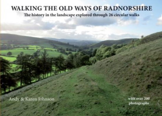 Cover for Johnson, Andy &amp; Karen · Walking the Old Ways of Radnorshire: The history in the landscape explored through 26 circular walks - Walking the Old Ways (Paperback Book) [2 Revised edition] (2023)