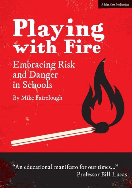 Cover for Mike Fairclough · Playing with Fire: Embracing Risk and Danger in Schools (Paperback Book) (2016)