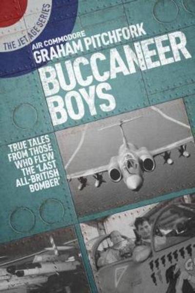 Cover for Air Commodore Graham Pitchfork · Buccaneer Boys: True Tales from Those Who Flew the Last 'All-British Bomber' - The Jet Age Series (Paperback Book) (2018)