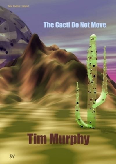 The Cacti Do Not Move - Tim Murphy - Books - SurVision Books - 9781912963072 - August 20, 2019
