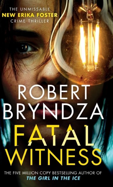 Cover for Robert Bryndza · Fatal Witness: The unmissable new Erika Foster crime thriller! - Detective Erika Foster (Gebundenes Buch) (2022)