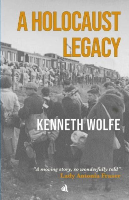 A Holocaust Legacy - Kenneth Wolfe - Books - Chiselbury Publishing - 9781916556072 - March 3, 2024