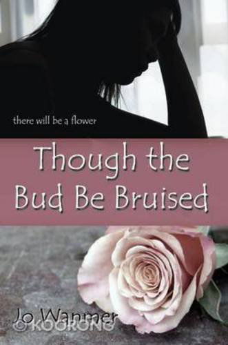 Though the Bud Be Bruised - Jo Wanmer - Books - Even Before Publishing - 9781922074072 - June 1, 2012