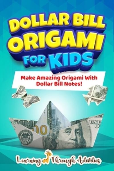 Cover for Charlotte Gibbs · Dollar Bill Origami For Kids: Make Amazing Origami With Dollar Bill Notes! (Paperback Book) (2022)