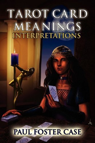 Tarot Card Meanings: Interpretations - Paul Foster Case - Libros - Ishtar Publishing - 9781926667072 - 1 de mayo de 2009