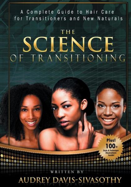 Cover for Audrey Davis-Sivasothy · The Science of Transitioning: A Complete Guide to Hair Care for Transitioners and New Naturals (Paperback Book) (2014)