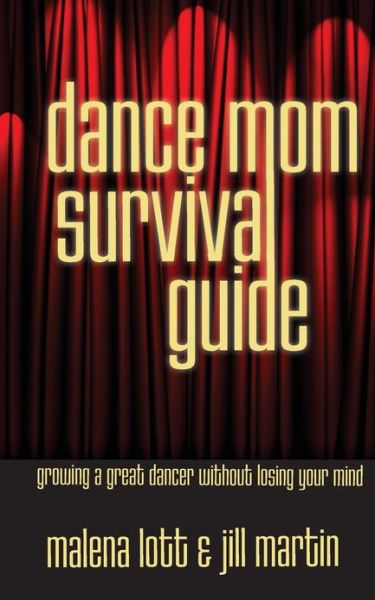 Cover for Jill Martin · Dance Mom Survival Guide: Growing a Great Dancer Without Losing Your Mind (Paperback Book) (2013)