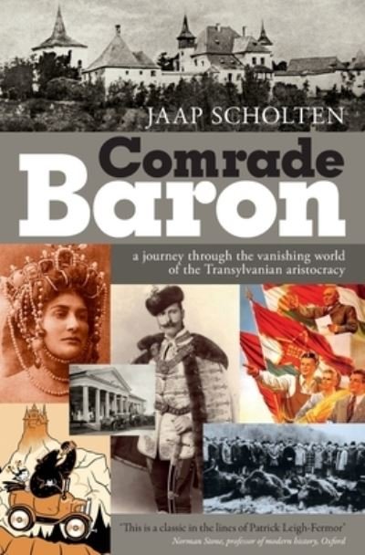 Cover for Jaap Scholten · Comrade Baron: A Journey Through the Vanishing World of the Transylvanian Aristocracy (Hardcover Book) (2017)
