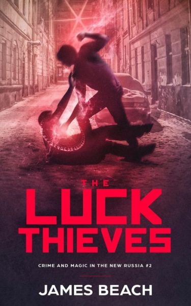 The Luck Thieves : Crime and Magic in the New Russia #2 - James Beach - Books - Mind Fu - 9781945451072 - August 28, 2018