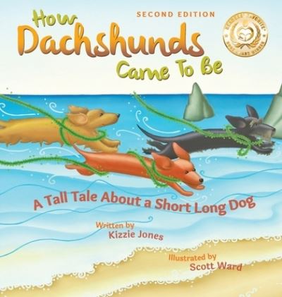 Cover for Kizzie Elizabeth Jones · How Dachshunds Came to Be (Second Edition Hard Cover): A Tall Tale About a Short Long Dog (Tall Tales # 1) - Tall Tales (Hardcover Book) [2nd Picture Book Soft Cover edition] (2020)