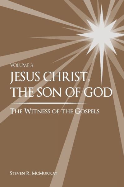Cover for Steven R McMurray · Jesus Christ, the Son of God, the Witness of the Gospels, Vol. 3 (Paperback Book) (2020)