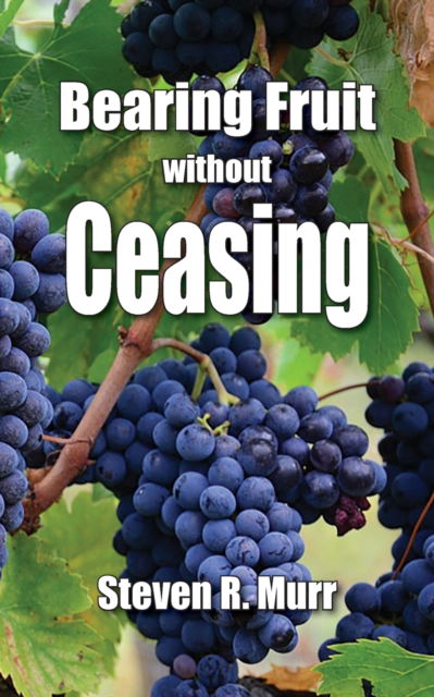 Cover for Steven R Murr · Bearing Fruit Without Ceasing (Paperback Book) (2020)