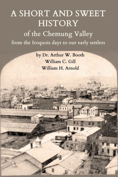 Cover for Dr Arthur W Booth · A Short and Sweet History of the Chemung Valley from the Iroquois Days to 1923 (Paperback Book) (2020)