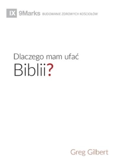 Cover for Greg Gilbert · Dlaczego mam ufac Biblii? (Why Trust the Bible?) (Polish) (Pocketbok) (2019)