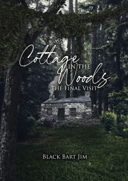 Cover for Black Bart Jim · Cottage in the Woods The Final Visit (Paperback Book) (2021)