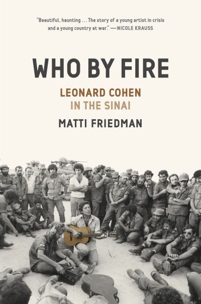 Who By Fire: War, Atonement, and the Resurrection of Leonard Cohen - Matti Friedman - Books - Random House USA Inc - 9781954118072 - August 25, 2022