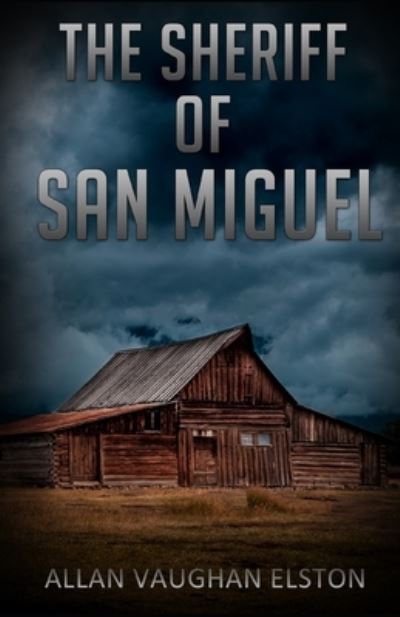 The Sheriff of San Miguel - Allan Vaughan Elston - Books - Cutting Edge - 9781954840072 - March 23, 2021