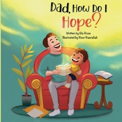 Dad, How Do I Hope? - Glo Rose - Livros - Timothea's Twins LLC - 9781962111072 - 9 de outubro de 2022