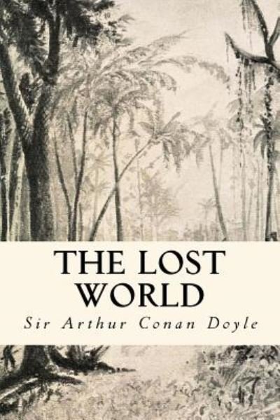 The Lost World - Sir Arthur Conan Doyle - Bøger - Createspace Independent Publishing Platf - 9781973704072 - 18. juli 2017