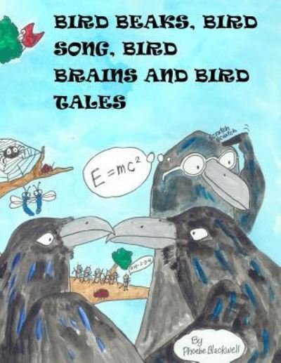 Cover for Phoebe a Blackwell · Bird Beaks, Bird Song, Bird Brains and Bird Tales (Paperback Book) (2017)