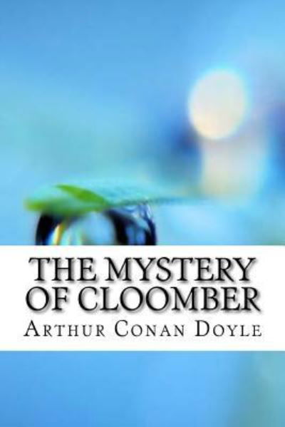 The Mystery of Cloomber - Sir Arthur Conan Doyle - Livres - Createspace Independent Publishing Platf - 9781974541072 - 15 août 2017